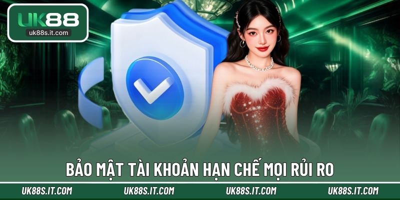 Bảo mật tài khoản hạn chế mọi rủi ro
