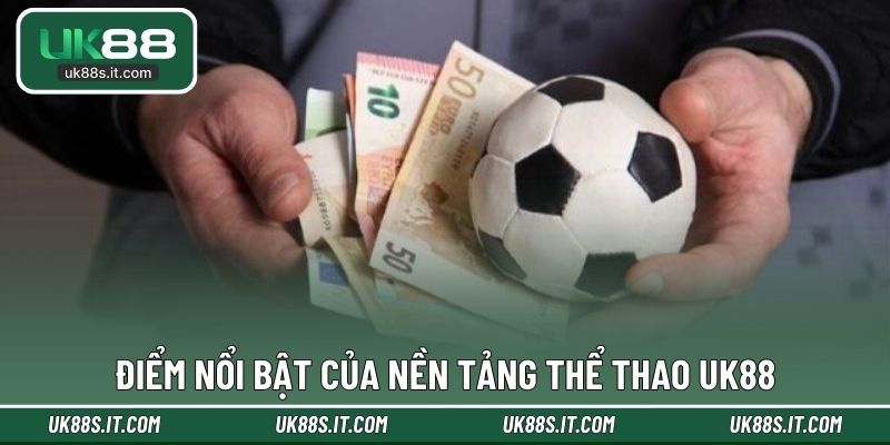 Điểm nổi bật của nền tảng thể thao UK88