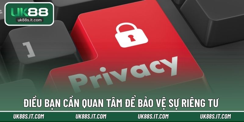 Điều bạn cần quan tâm để bảo vệ sự riêng tư 
