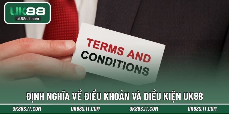 Định nghĩa về điều khoản và điều kiện UK88