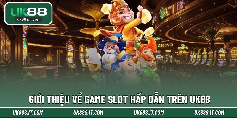 Giới thiệu về game slot hấp dẫn trên UK88