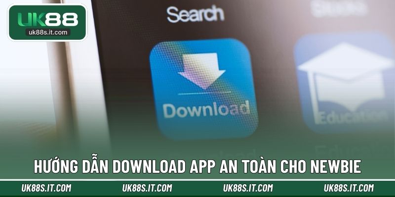 Hướng dẫn download app an toàn cho newbie