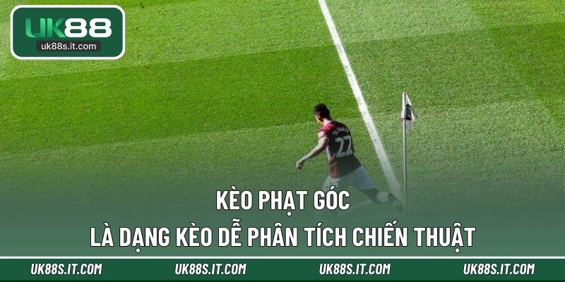 Kèo phạt góc là dạng kèo dễ phân tích chiến thuật