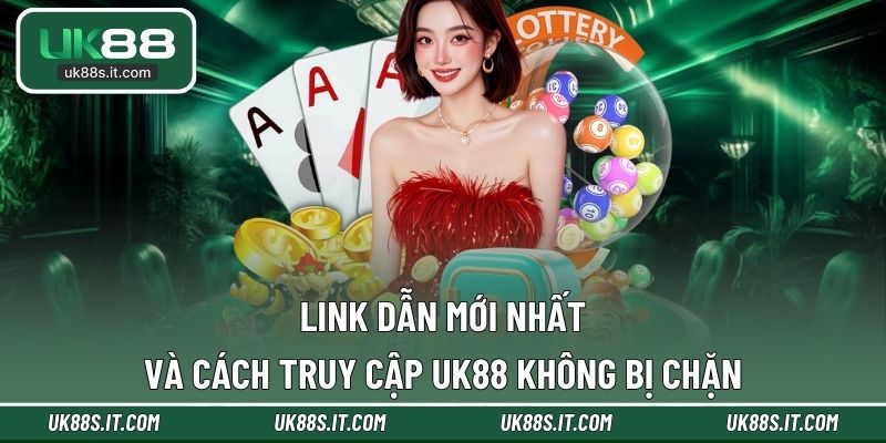 Link dẫn mới nhất không bị chặn khi vào UK88