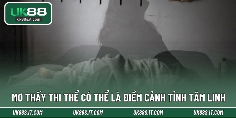 Mơ thấy thi thể có thể là điềm cảnh tỉnh tâm linh