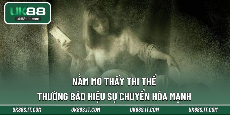 Nằm mơ thấy thi thể thường báo hiệu sự chuyển hóa mạnh