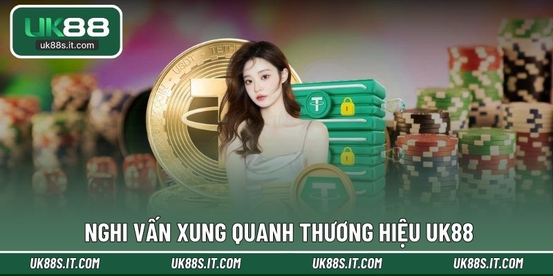 Nghi vấn xung quanh thương hiệu UK88
