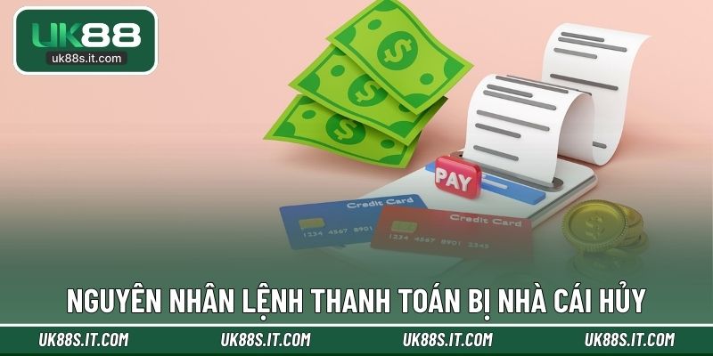 Nguyên nhân lệnh thanh toán bị nhà cái hủy