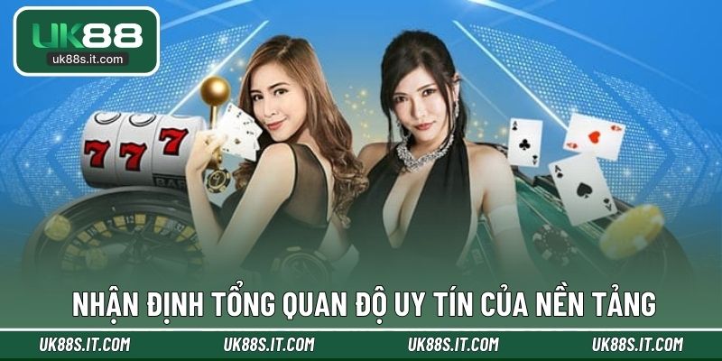 Nhận định tổng quan độ uy tín của nền tảng