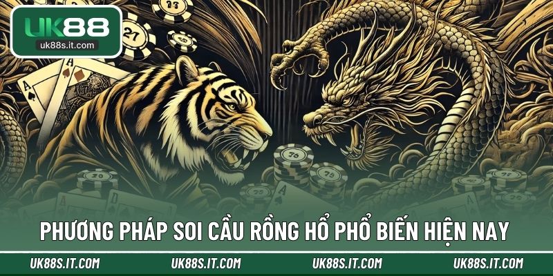 Phương pháp soi cầu Rồng Hổ phổ biến hiện nay