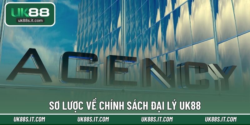 Sơ lược về chính sách đại lý UK88