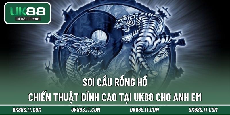 Soi cầu Rồng Hổ