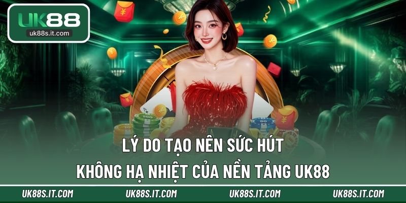 Điểm vượt trội tạo nên sức hút UK88