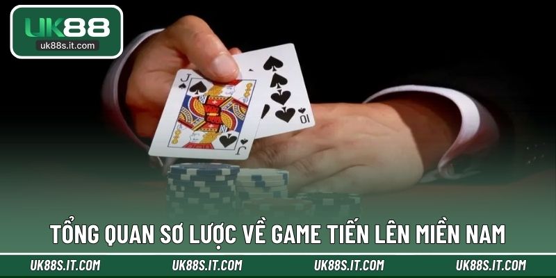 Tổng quan sơ lược về game Tiến Lên Miền Nam
