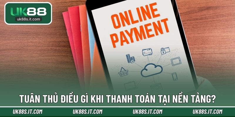 Tuân thủ điều gì khi thanh toán tại nền tảng?